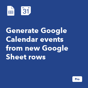 Generate Google Calendar events from new Google Sheet rows - IFTTT